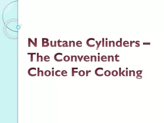 N Butane Cylinders – The Convenient Choice For Cooking