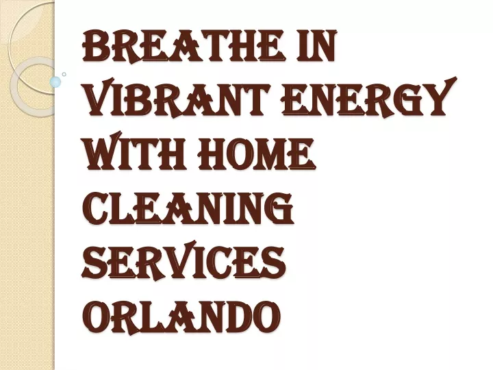 breathe in vibrant energy with home cleaning services orlando