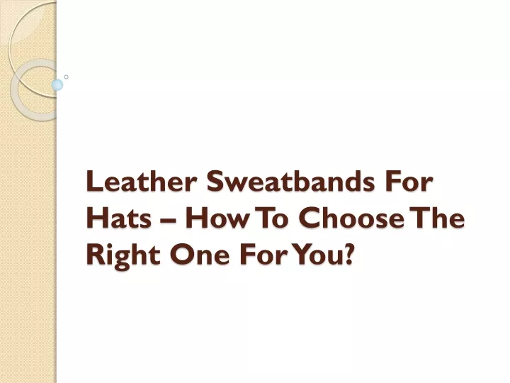 leather sweatbands for hats how to choose the right one for you