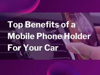 Top Benefits of a Mobile Phone Holder for Your Car