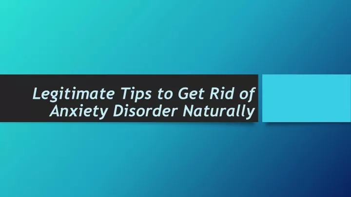 legitimate tips to get rid of anxiety disorder naturally