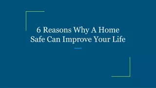 6 reasons why a home safe can improve your life