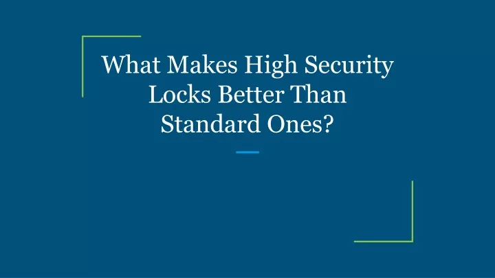 what makes high security locks better than standard ones