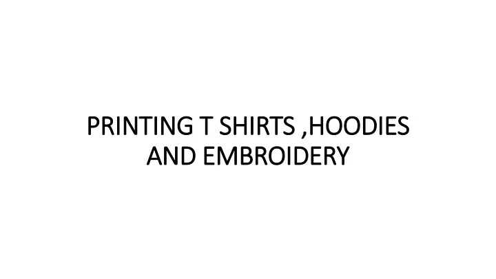 printing t shirts hoodies and embroidery