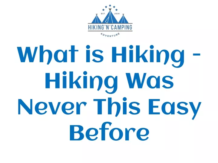 what is hiking hiking was never this easy before