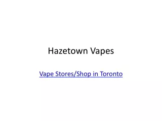 Hazetown Vapes - Vape Stores/Shop Toronto