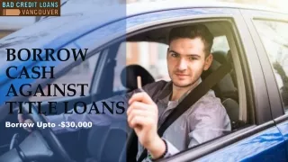 Borrow cash against Title Loans in Vancouver.
