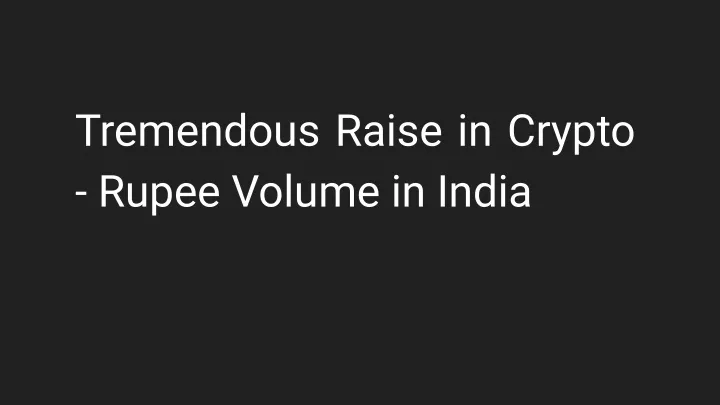 tremendous raise in crypto rupee volume in india