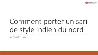 Comment porter un sari de style indien du nord