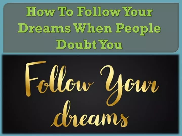 how to follow your dreams when people doubt you