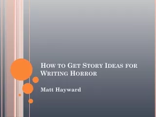 Matt Hayward - Ideas for horror stories to write