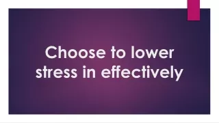 Choose to lower stress in effectively