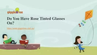 Do You Have Rose Tinted Glasses On?