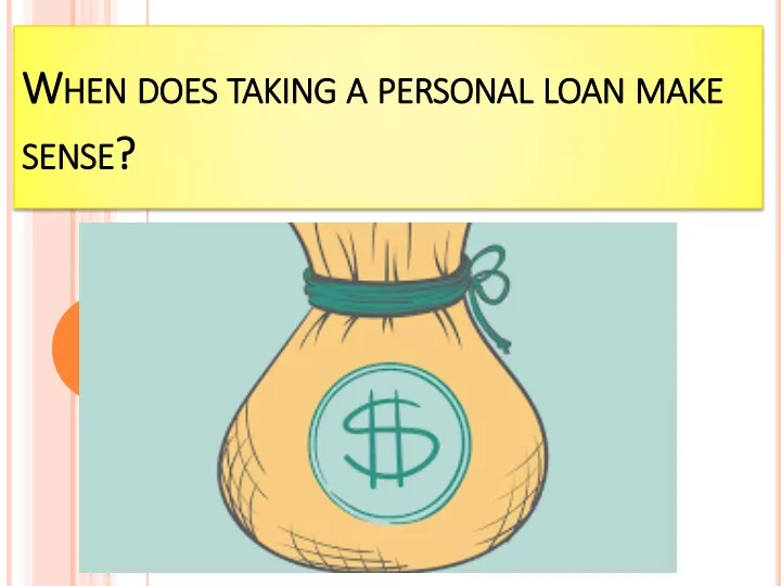 when does taking a personal loan make sense