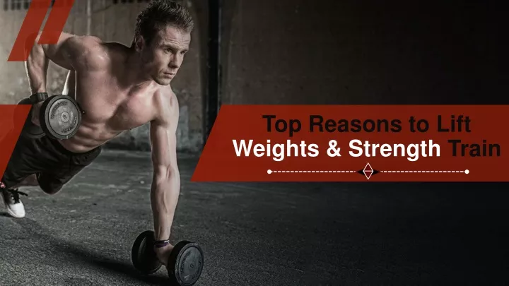 top reasons to lift weights strength train