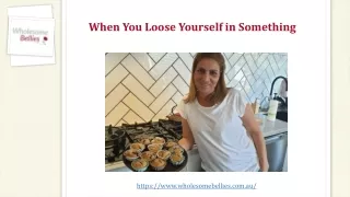 when you loose yourself in something