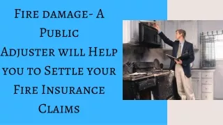 Fire damage- A Public Adjuster will Help you to Settle your Fire Insurance Claims