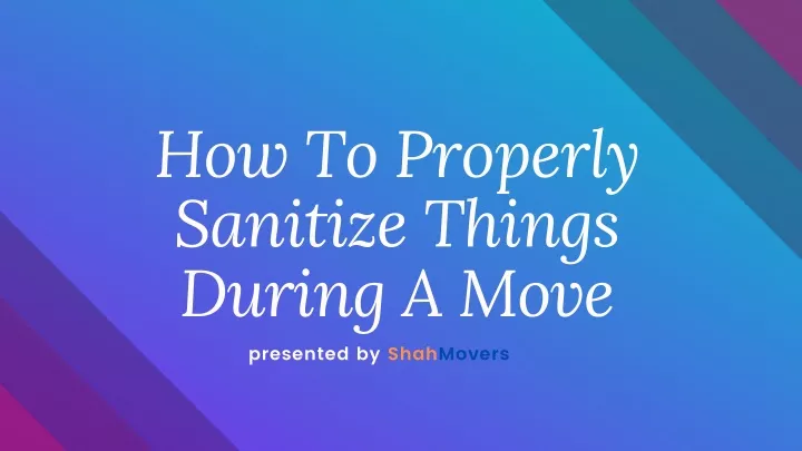 how to properly sanitize things during a move