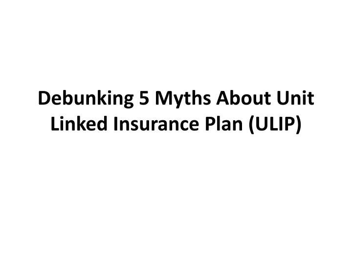 debunking 5 myths about unit linked insurance plan ulip