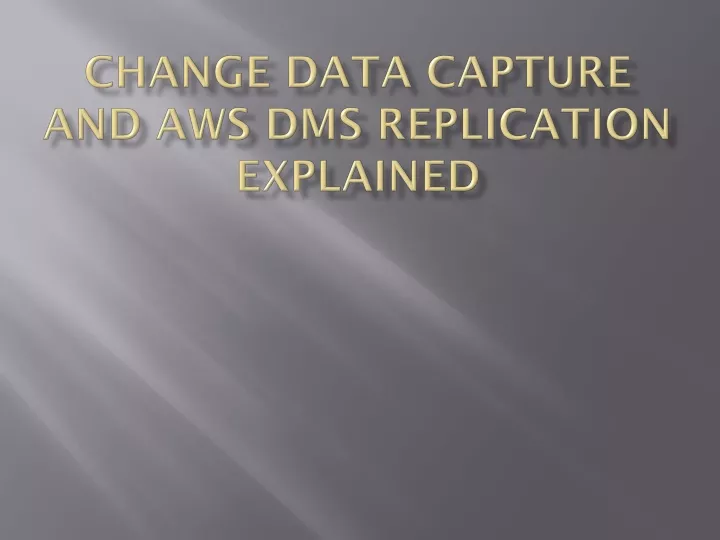 change data capture and aws dms replication explained