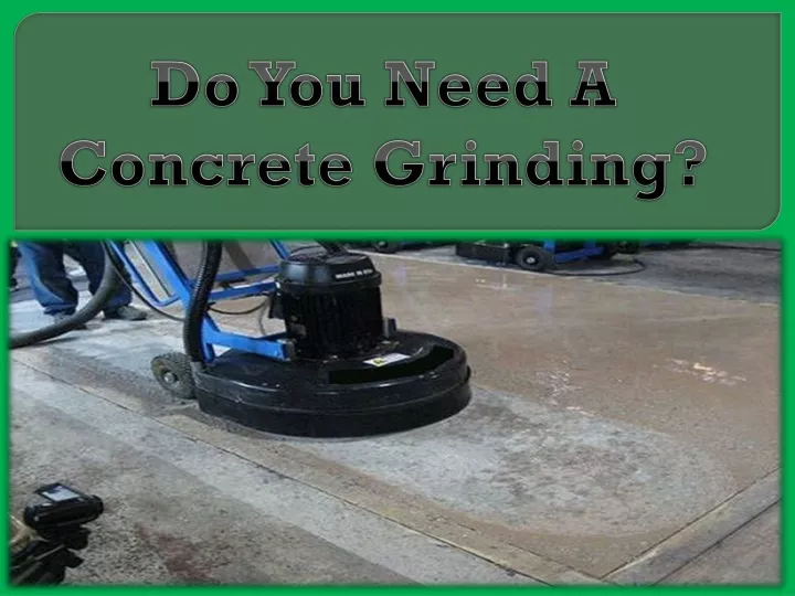 do you need a concrete grinding