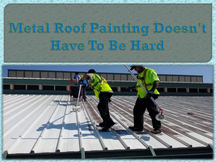 metal roof painting doesn t have to be hard