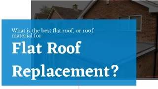 What is the best flat roof, or roof material for flat roof replacement?