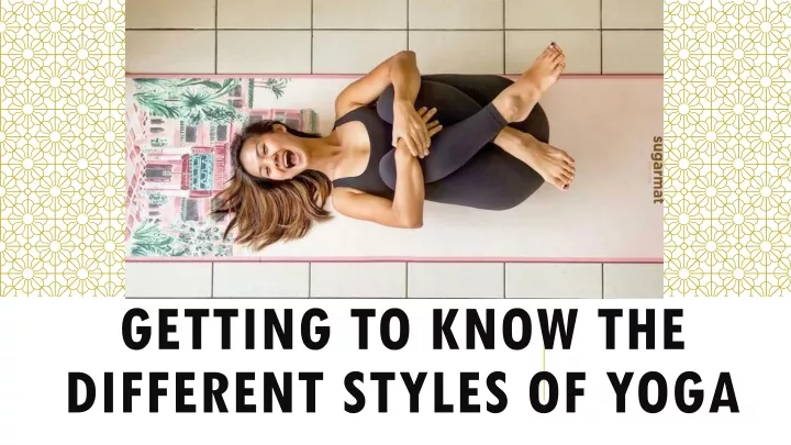 getting to know the different styles of yoga