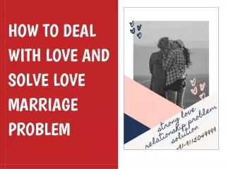 HOW TO DEAL WITH LOVE AND SOLVE LOVE MARRIAGE PROBLEM
