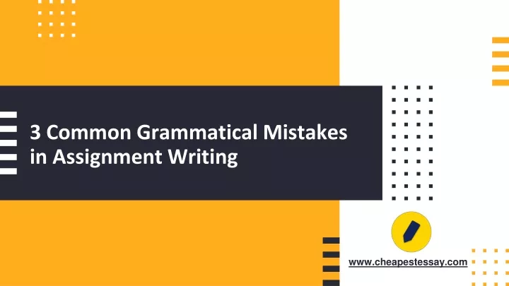 3 common grammatical mistakes in assignment writing
