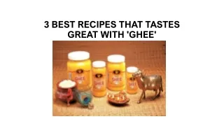 3 BEST RECIPES THAT TASTES GREAT WITH 'GHEE'