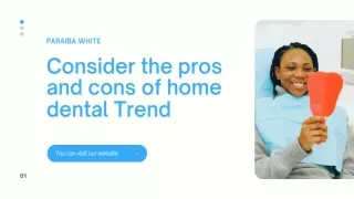 Consider the pros and cons of home dental Trend