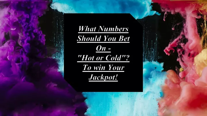 what numbers should you bet on hot or cold to win your jackpot