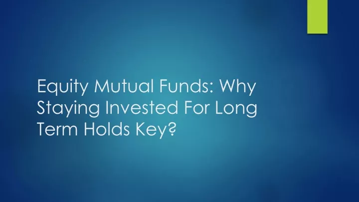 equity mutual funds why staying invested for long term holds key