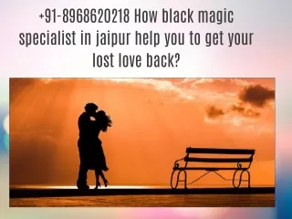 91-8968620218 How black magic specialist in jaipur help you to get your lost love back?