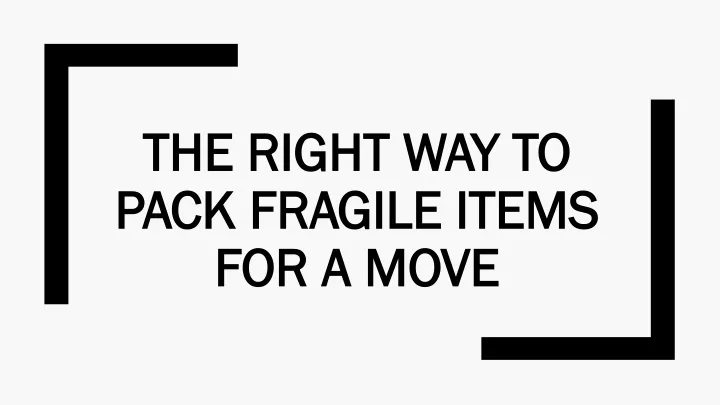 the right way to pack fragile items for a move