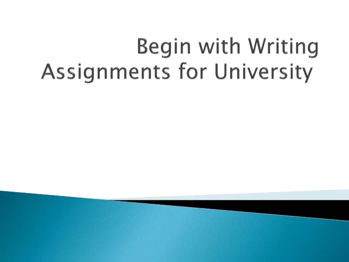 begin with writing assignments for university