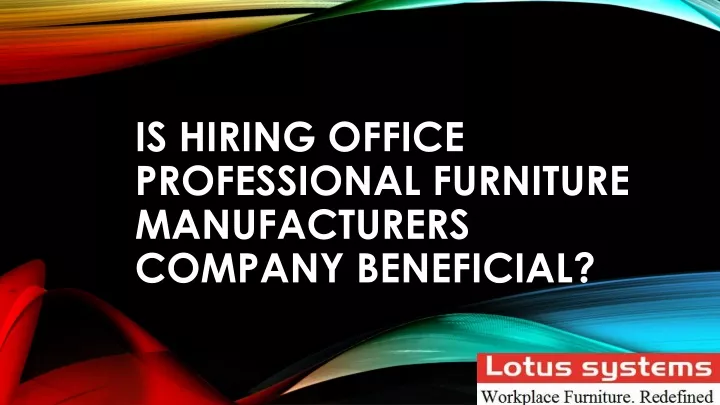 is hiring office professional furniture manufacturers company beneficial