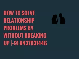 HOW TO SOLVE RELATIONSHIP PROBLEMS BY WITHOUT BREAKING UP | 91-8437031446