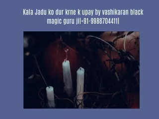 Kala Jadu ko dur krne k upay by vashikaran black magic guru ji| 91-9988704411|