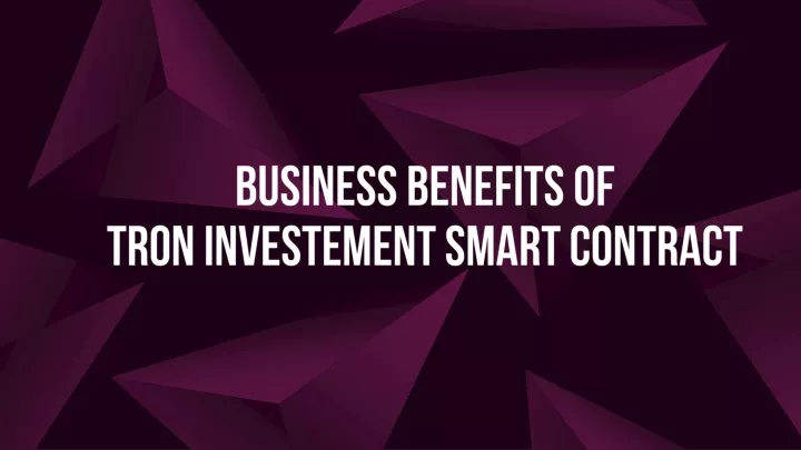 business benefits of tron investement smart contract