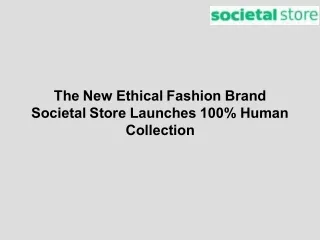 The New Ethical Fashion Brand Societal Store Launches 100% Human Collection