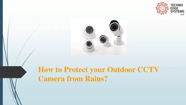 how to protect your outdoor cctv camera from rains