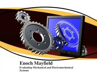 Enoch Mayfield- Evaluating Mechanical and Electromechanical Systems