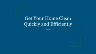 get your home clean quickly and efficiently