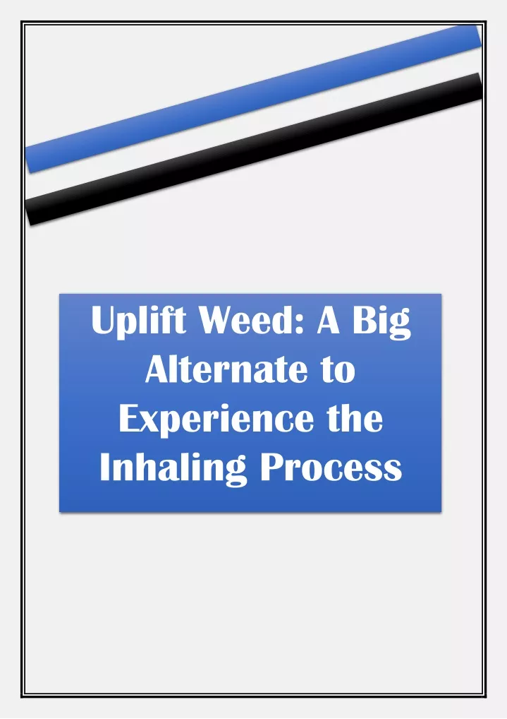 uplift weed a big alternate to experience