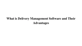 What is Delivery Management Software and Their Advantages