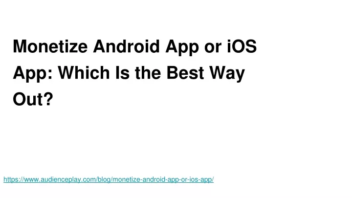 monetize android app or ios app which is the best