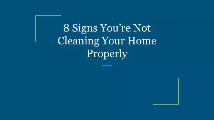 8 signs you re not cleaning your home properly