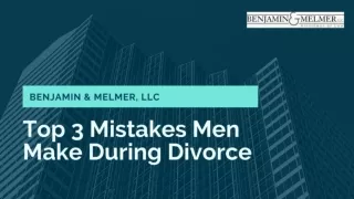 Top 3 Mistakes Men Make During Divorce - Benjamin & Melmer, LLC
